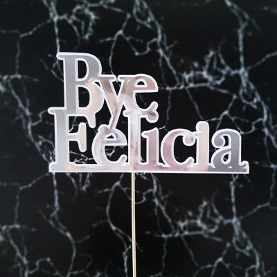 “Bye Felicia” Silver and White Cake Topper – Gold – Rose Gold